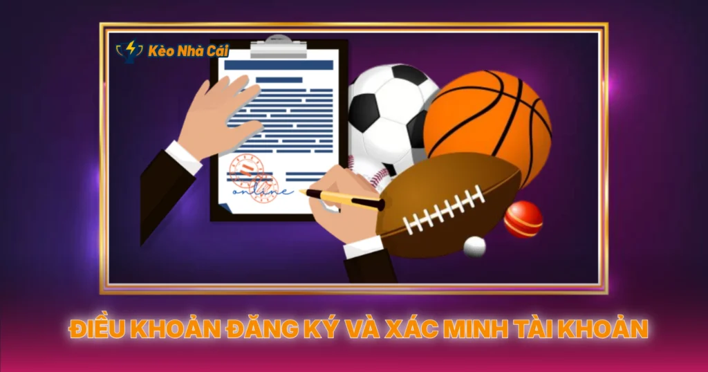 Điều Khoản Sử Dụng Khi Tham Gia Kèo Nhà Cái 1 Điều Khoản Đăng Ký Và Xác Minh Tài Khoản
