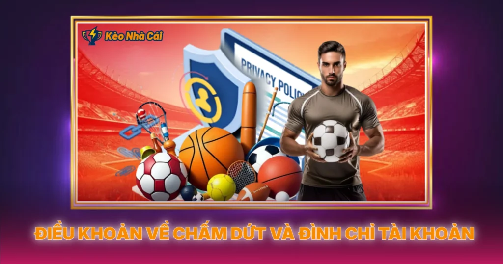 Điều Khoản Sử Dụng Khi Tham Gia Kèo Nhà Cái 4 Điều Khoản Về Chấm Dứt Và Đình Chỉ Tài Khoản