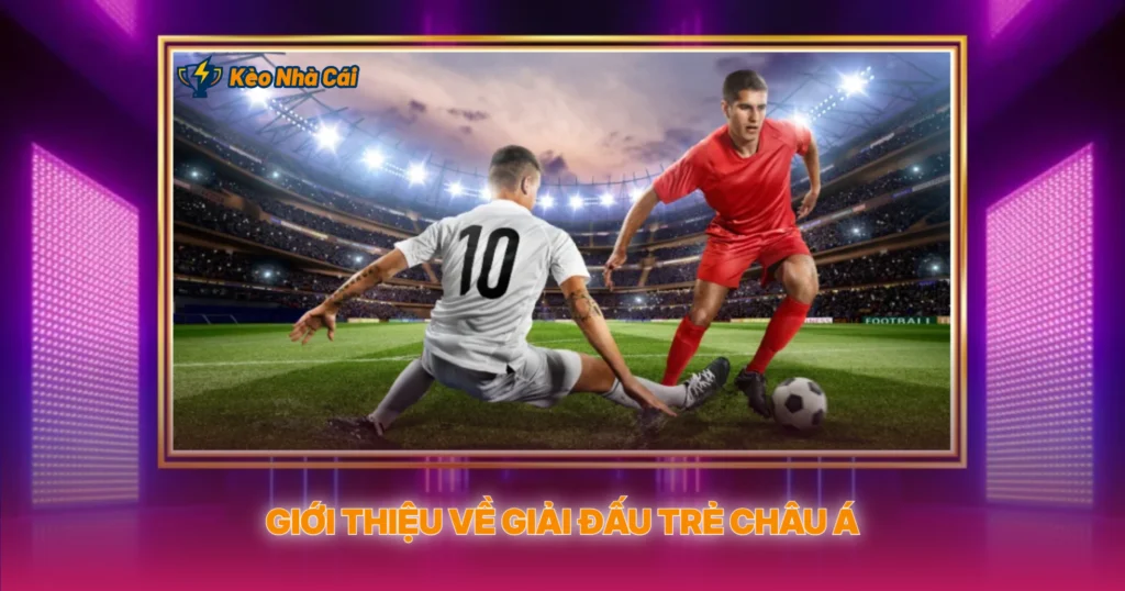 U-17 Asian Cup - Kèo Nhà Cái Và Phân Tích Chuyên Sâu 1 Giới Thiệu Về Giải Đấu Trẻ Châu Á