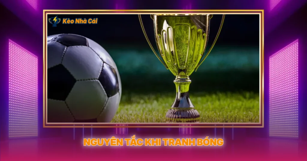 Nguyên Tắc Khi Tranh Bóng