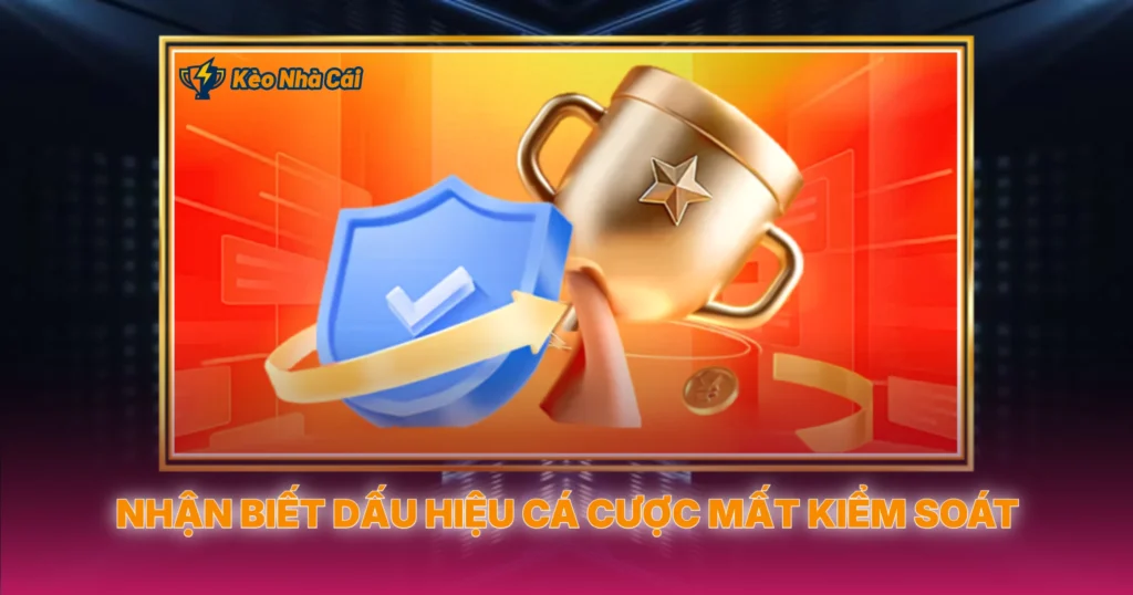 Nhận Biết Dấu Hiệu Cá Cược Mất Kiểm Soát