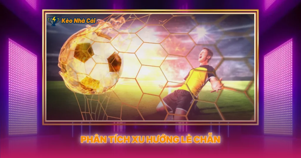 Kèo Lẻ/Chẵn | Hướng Dẫn Soi Kèo Nhà Cái Đơn Giản 3 Phân Tích Xu Hướng Lẻ Chẵn