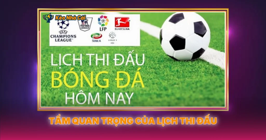 Lịch Thi Đấu Bóng Đá - Cập Nhật Đầy Đủ Và Chi Tiết 1 Tầm Quan Trọng Của Lịch Thi Đấu