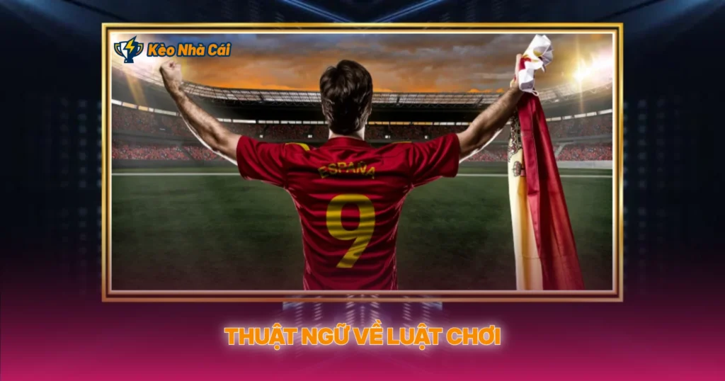 Thuật Ngữ Về Luật Chơi