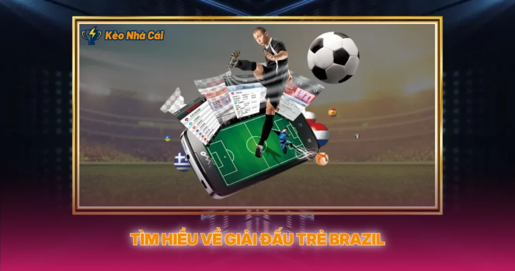 Tìm Hiểu Về Giải Đấu Trẻ Brazil