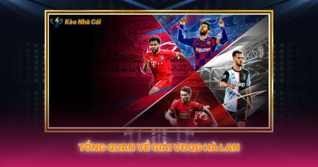 Tổng Quan Về Giải VĐQG Hà Lan